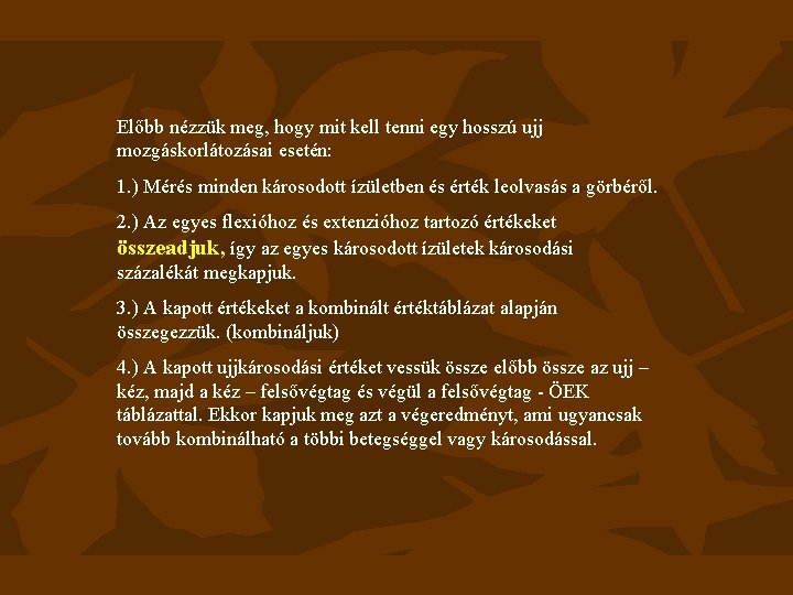 Előbb nézzük meg, hogy mit kell tenni egy hosszú ujj mozgáskorlátozásai esetén: 1. )