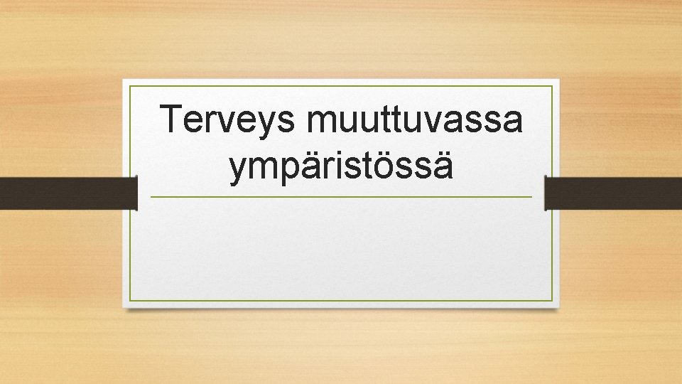 Terveys muuttuvassa ympäristössä 