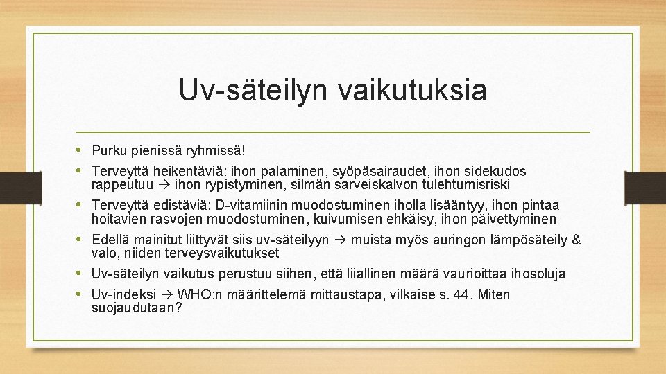 Uv-säteilyn vaikutuksia • Purku pienissä ryhmissä! • Terveyttä heikentäviä: ihon palaminen, syöpäsairaudet, ihon sidekudos