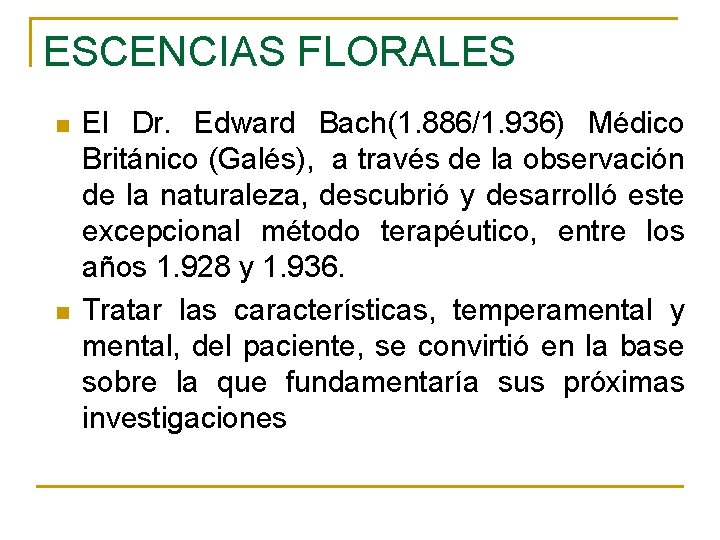 ESCENCIAS FLORALES n n El Dr. Edward Bach(1. 886/1. 936) Médico Británico (Galés), a