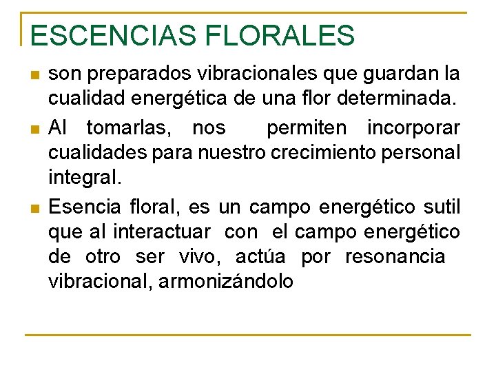 ESCENCIAS FLORALES n n n son preparados vibracionales que guardan la cualidad energética de