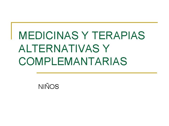 MEDICINAS Y TERAPIAS ALTERNATIVAS Y COMPLEMANTARIAS NIÑOS 