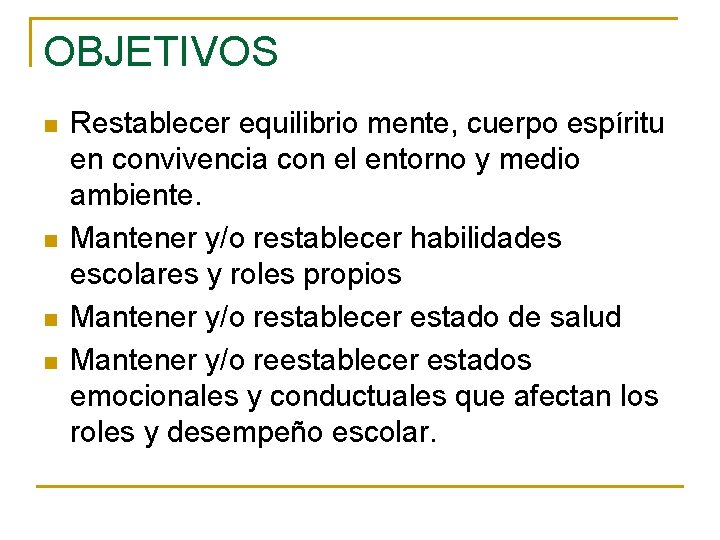 OBJETIVOS n n Restablecer equilibrio mente, cuerpo espíritu en convivencia con el entorno y