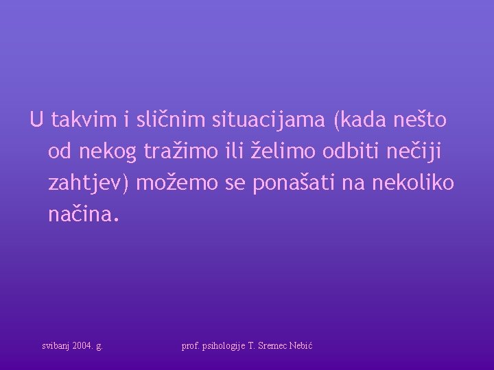 U takvim i sličnim situacijama (kada nešto od nekog tražimo ili želimo odbiti nečiji