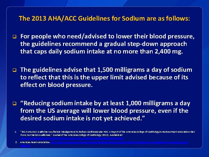 The 2013 AHA/ACC Guidelines for Sodium are as follows: q For people who need/advised