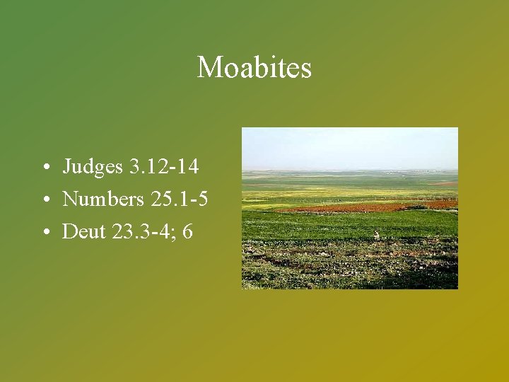 Moabites • Judges 3. 12 -14 • Numbers 25. 1 -5 • Deut 23.