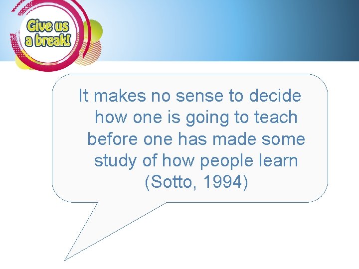 It makes no sense to decide how one is going to teach before one