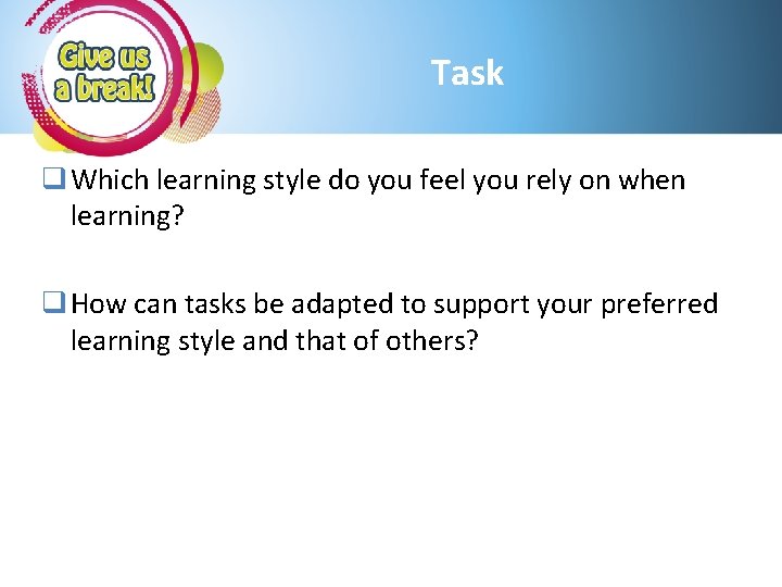 Task q Which learning style do you feel you rely on when learning? q