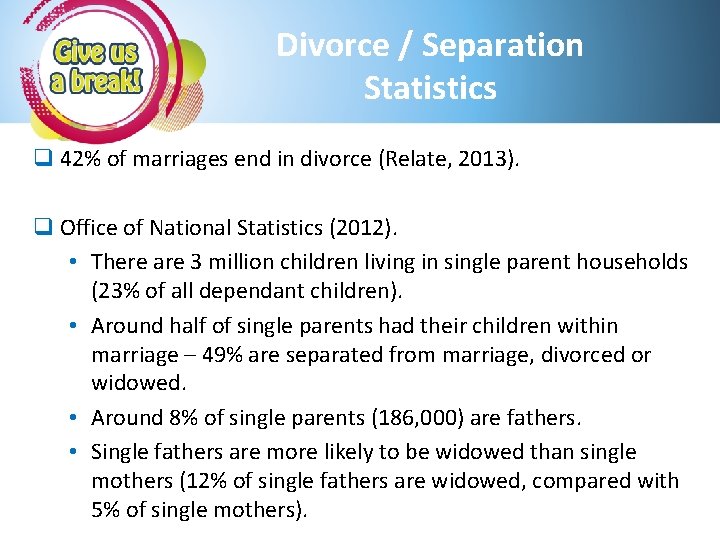 Divorce / Separation Statistics q 42% of marriages end in divorce (Relate, 2013). q