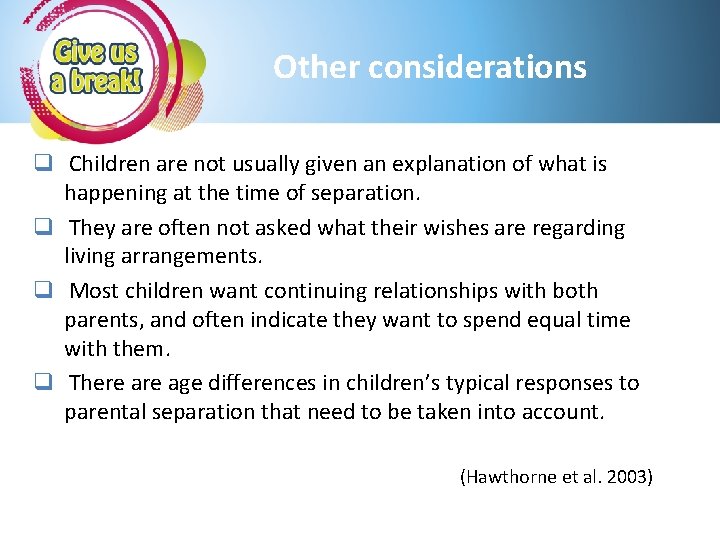 Other considerations q Children are not usually given an explanation of what is happening