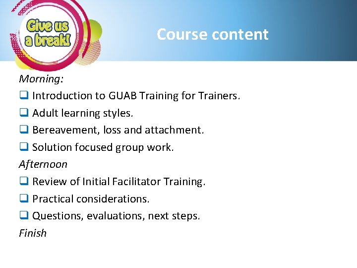 Course content Morning: q Introduction to GUAB Training for Trainers. q Adult learning styles.