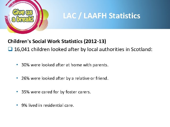 LAC / LAAFH Statistics Children's Social Work Statistics (2012 -13) q 16, 041 children