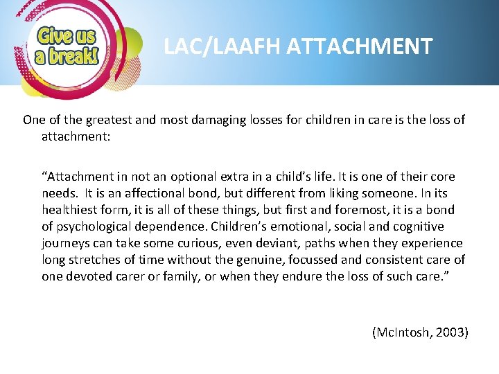 LAC/LAAFH ATTACHMENT One of the greatest and most damaging losses for children in care