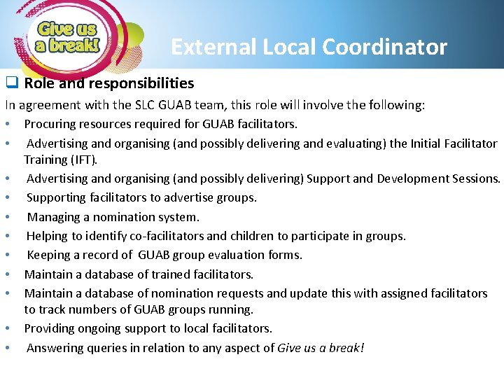 External Local Coordinator q Role and responsibilities In agreement with the SLC GUAB team,