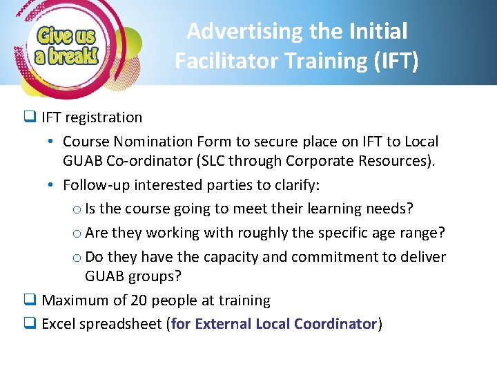 Advertising the Initial Facilitator Training (IFT) q IFT registration • Course Nomination Form to