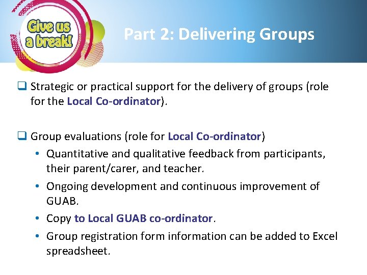 Part 2: Delivering Groups q Strategic or practical support for the delivery of groups