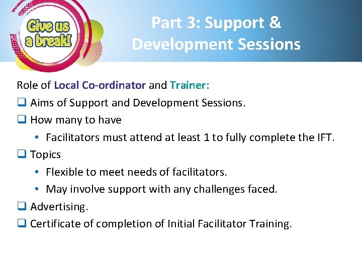 Part 3: Support & Development Sessions Role of Local Co-ordinator and Trainer: q Aims