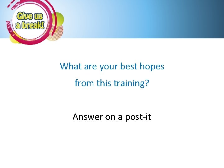 What are your best hopes from this training? Answer on a post-it 