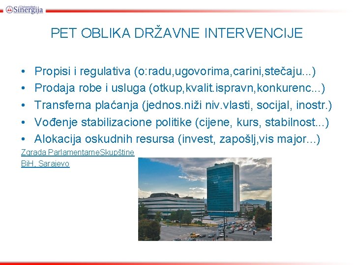 PET OBLIKA DRŽAVNE INTERVENCIJE • • • Propisi i regulativa (o: radu, ugovorima, carini,