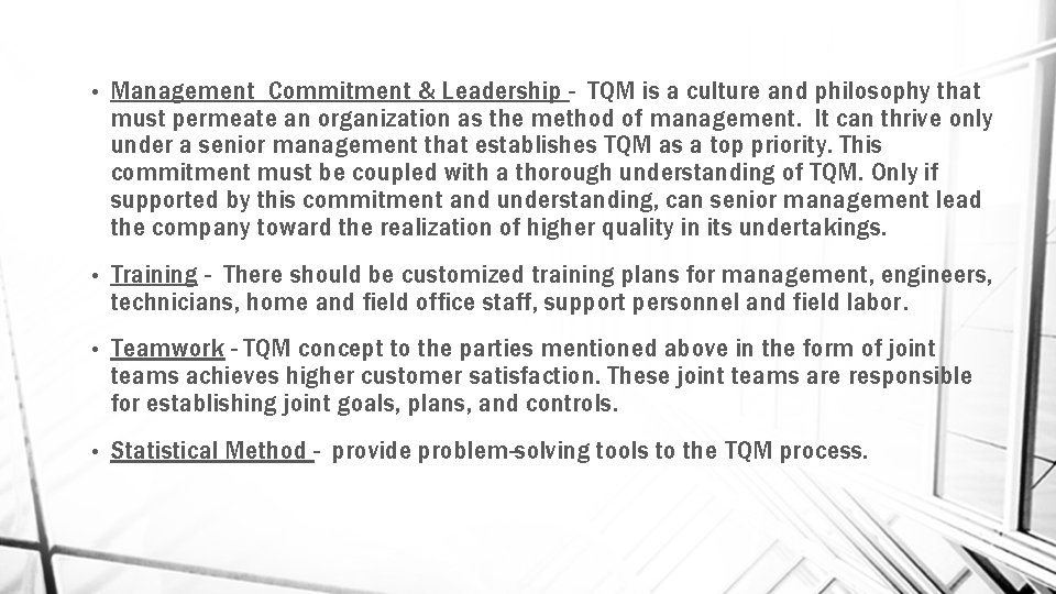  • Management Commitment & Leadership - TQM is a culture and philosophy that