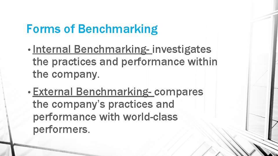 Forms of Benchmarking • Internal Benchmarking- investigates the practices and performance within the company.