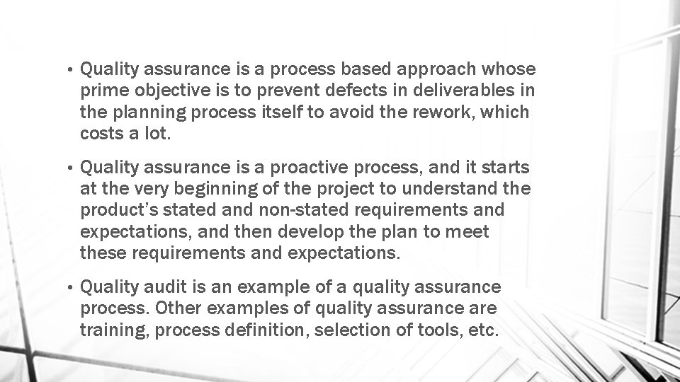  • Quality assurance is a process based approach whose prime objective is to
