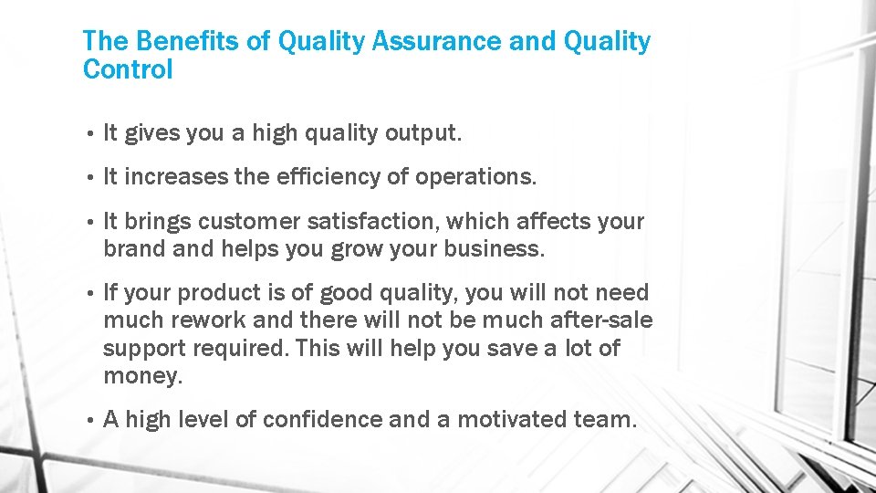 The Benefits of Quality Assurance and Quality Control • It gives you a high