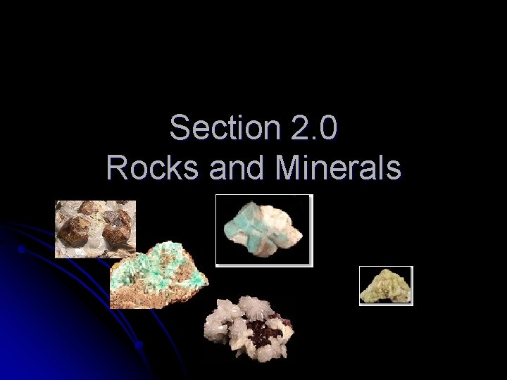Section 2 0 Rocks and Minerals What are