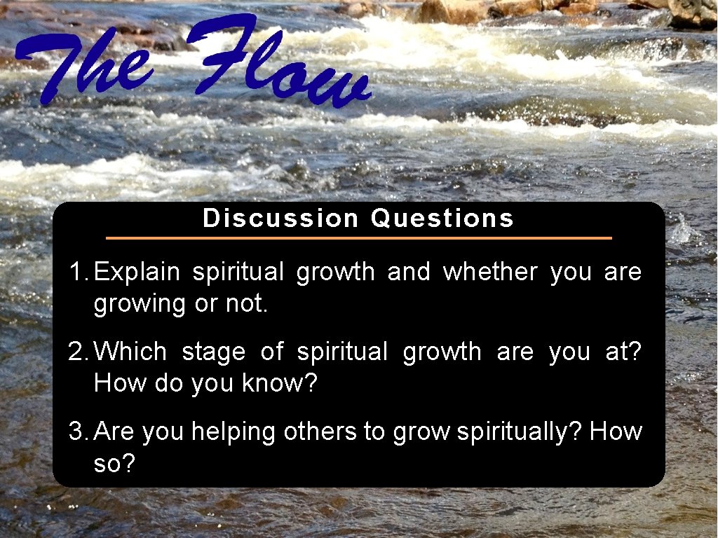 Discussion Questions 1. Explain spiritual growth and whether you are growing or not. 2.