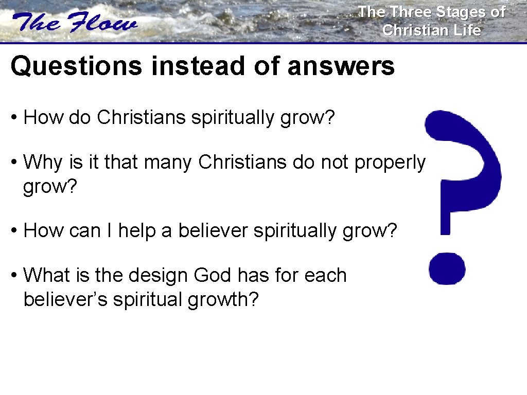 The Three Stages of Christian Life Questions instead of answers • How do Christians