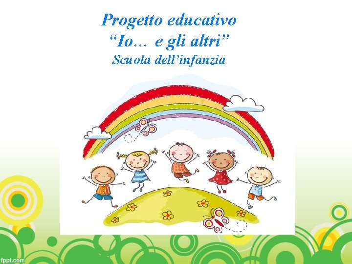 Progetto educativo “Io… e gli altri” Scuola dell’infanzia 