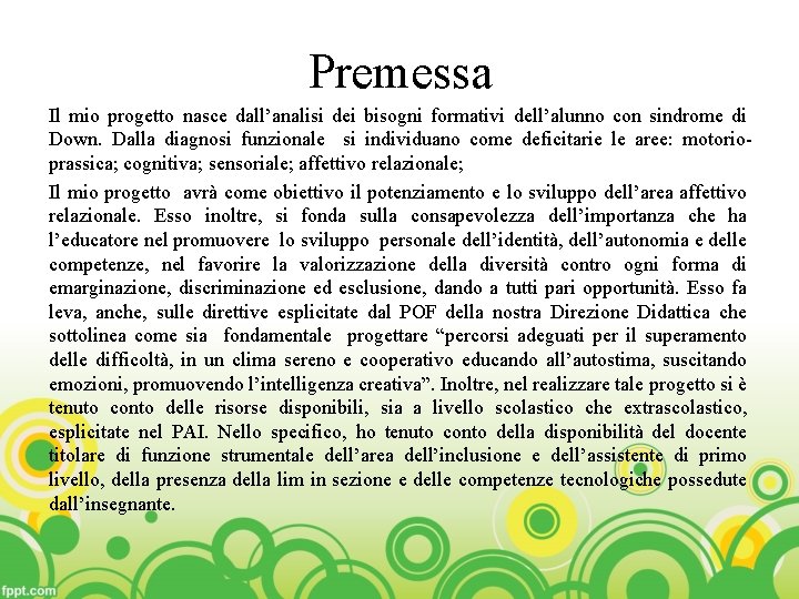 Premessa Il mio progetto nasce dall’analisi dei bisogni formativi dell’alunno con sindrome di Down.