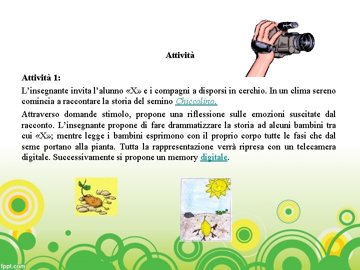 Attività 1: L’insegnante invita l’alunno «X» e i compagni a disporsi in cerchio. In