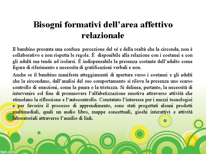 Bisogni formativi dell’area affettivo relazionale Il bambino presenta una confusa percezione del sé e