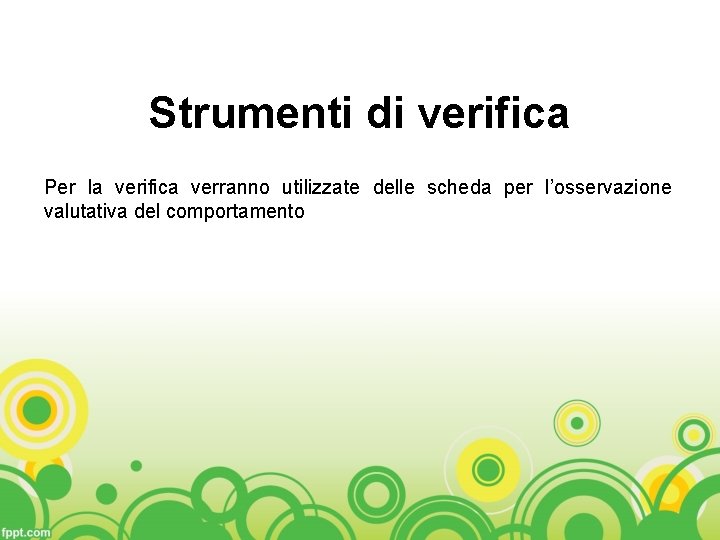 Strumenti di verifica Per la verifica verranno utilizzate delle scheda per l’osservazione valutativa del