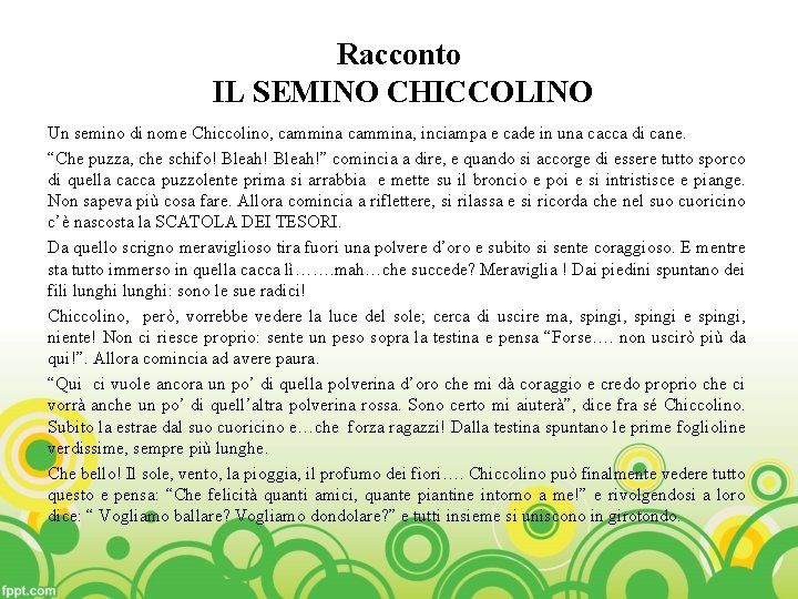 Racconto IL SEMINO CHICCOLINO Un semino di nome Chiccolino, cammina, inciampa e cade in
