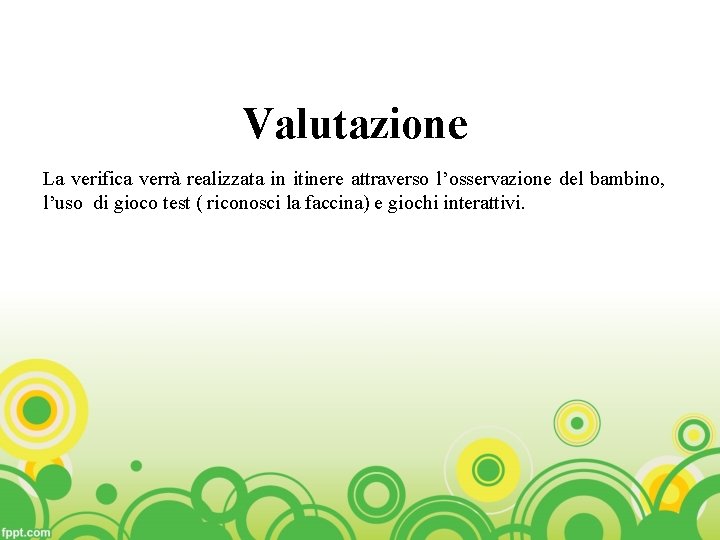 Valutazione La verifica verrà realizzata in itinere attraverso l’osservazione del bambino, l’uso di gioco