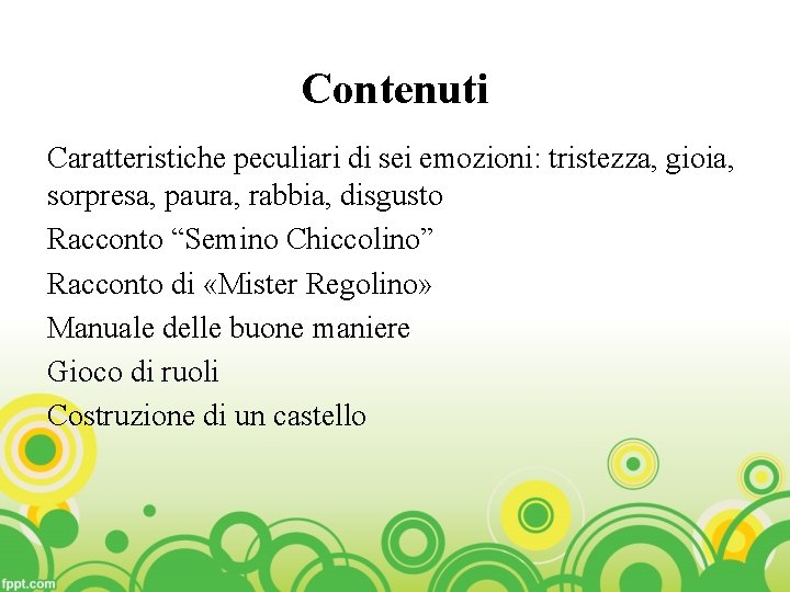 Contenuti Caratteristiche peculiari di sei emozioni: tristezza, gioia, sorpresa, paura, rabbia, disgusto Racconto “Semino