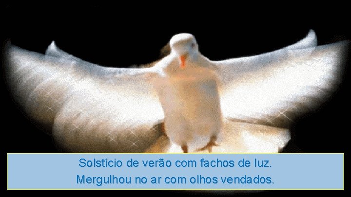 Solstício de verão com fachos de luz. Mergulhou no ar com olhos vendados. 