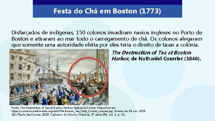 Festa do Chá em Boston (1773) Disfarçados de indígenas, 150 colonos invadiram navios ingleses