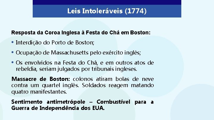 Leis Intoleráveis (1774) Resposta da Coroa Inglesa à Festa do Chá em Boston: •