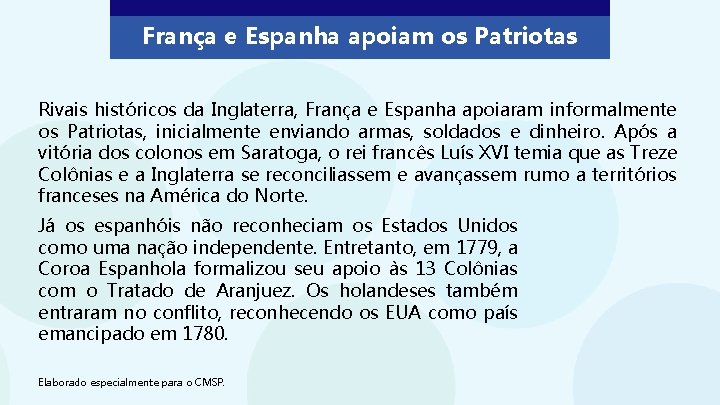 França e Espanha apoiam os Patriotas Rivais históricos da Inglaterra, França e Espanha apoiaram