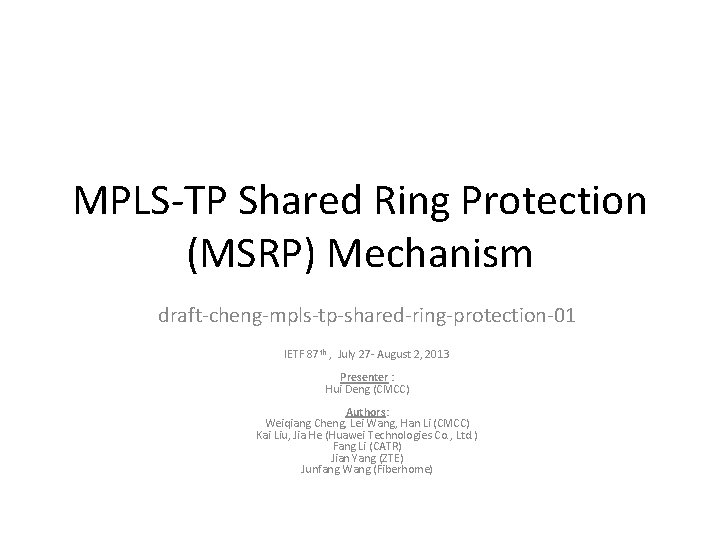 MPLS-TP Shared Ring Protection (MSRP) Mechanism draft-cheng-mpls-tp-shared-ring-protection-01 IETF 87 th , July 27 -