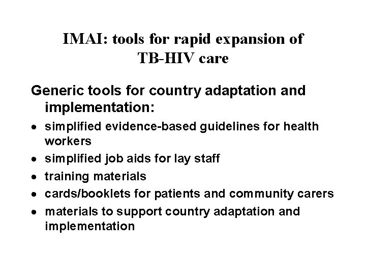 IMAI: tools for rapid expansion of TB-HIV care Generic tools for country adaptation and