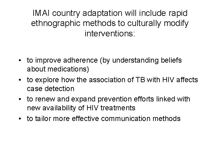 IMAI country adaptation will include rapid ethnographic methods to culturally modify interventions: • to