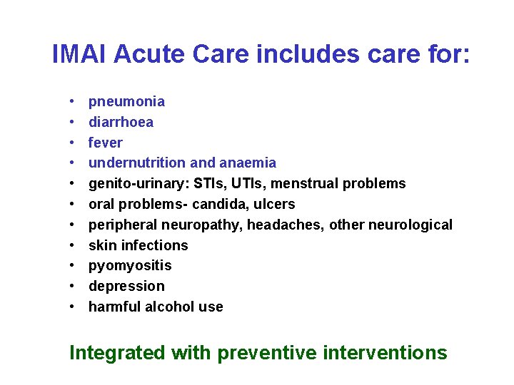 IMAI Acute Care includes care for: • • • pneumonia diarrhoea fever undernutrition and