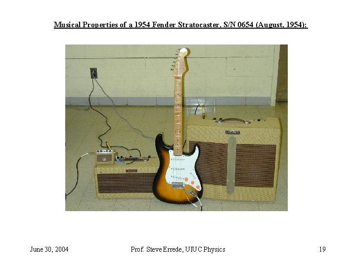 Musical Properties of a 1954 Fender Stratocaster, S/N 0654 (August, 1954): June 30, 2004 Musical Properties of a 1954 Fender Stratocaster, S/N 0654 (August, 1954): June 30, 2004