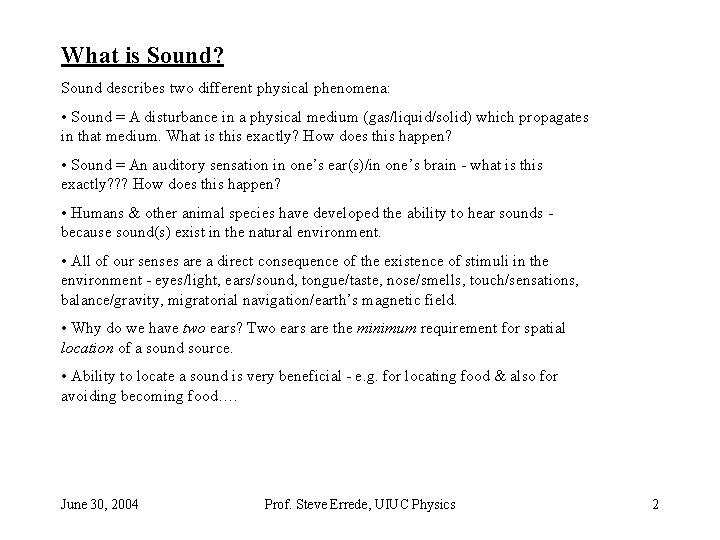 What is Sound? Sound describes two different physical phenomena: • Sound = A disturbance What is Sound? Sound describes two different physical phenomena: • Sound = A disturbance