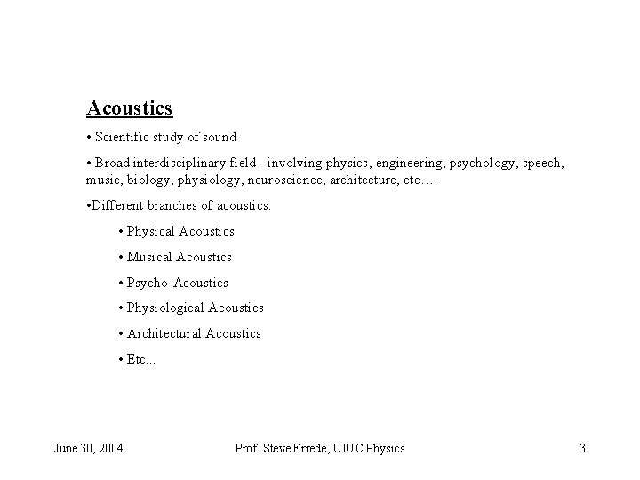 Acoustics • Scientific study of sound • Broad interdisciplinary field - involving physics, engineering, Acoustics • Scientific study of sound • Broad interdisciplinary field - involving physics, engineering,