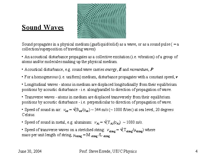 Sound Waves Sound propagates in a physical medium (gas/liquid/solid) as a wave, or as Sound Waves Sound propagates in a physical medium (gas/liquid/solid) as a wave, or as
